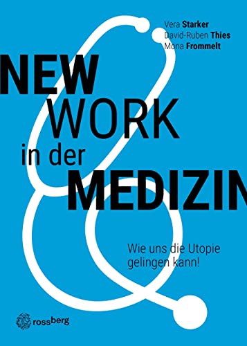 New Work in der Medizin: Wie uns die Utopie gelingen kann!