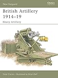 British Artillery 1914-19: Heavy Artillery (New Vanguard)