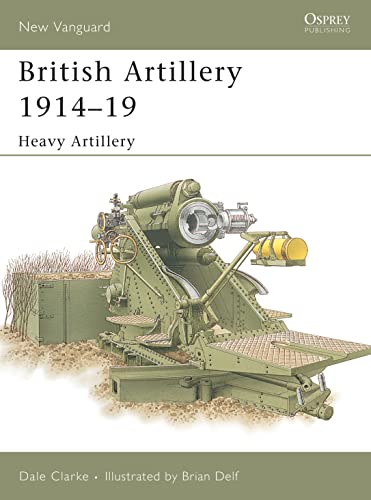British Artillery 1914–19: Heavy Artillery (New Vanguard, 105)