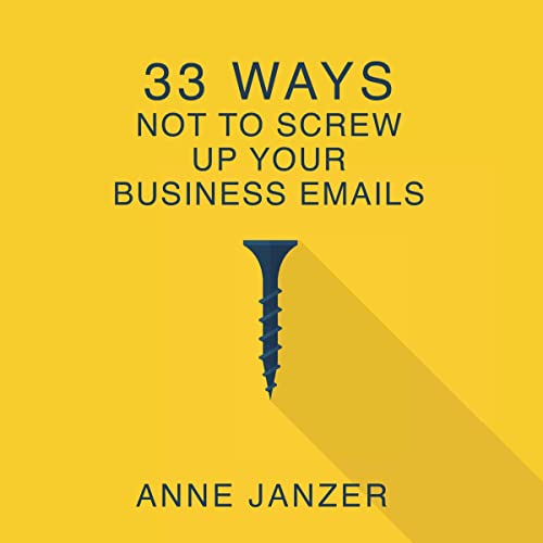 33 Ways Not to Screw Up Your Business Emails by Anne Janzer episode artwork