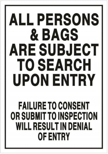 ALL PERSONS AND BAGS ARE SUBJECT TO SEARCH UPON ENTRY FAILURE TO CONSENT OR SUBMIT TO INSPECTION WILL RESULT IN DENIAL OF ENTRY SIGN Metal Sign for Wall, Fence, or Door - 8"x12"