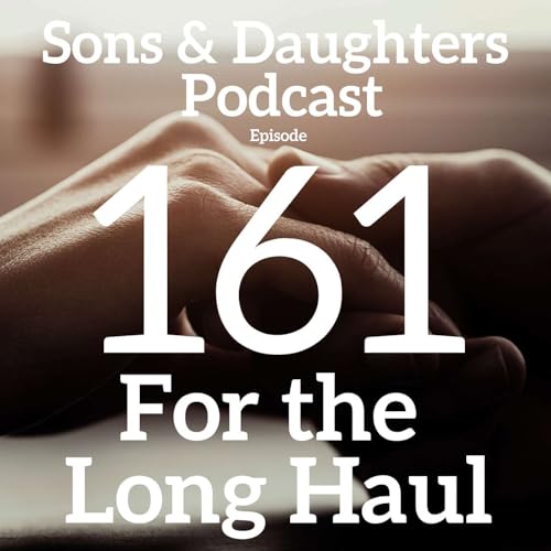 For the Long Haul- Ep. 161
