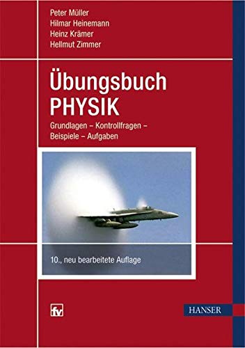Übungsbuch Physik: Grundlagen – Kontrollfragen – Beispiele – Aufgaben Übungsbuch Physik: Grundlagen – Kontrollfragen – Beispiele – Aufgaben