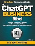 Die ChatGPT Business Bibel: Prompting, KI-Funktionen & Strategien zum Einsatz künstlicher...