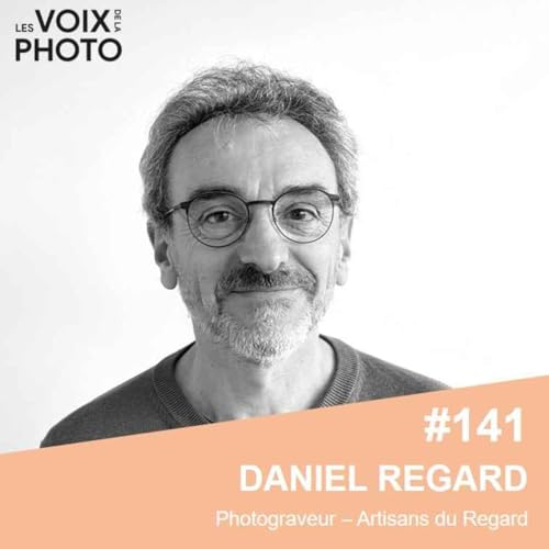 [EXTRAITS] #141 Daniel Regard (Les artisans du regard)