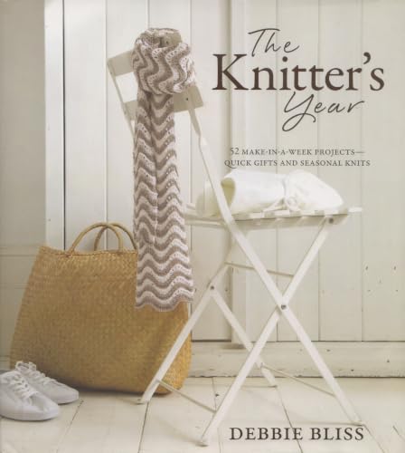 The Knitter's Year: 52 Make-in-a-Week Projects-Quick Gifts and Seasonal Knits