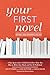 Your First Novel Revised and Expanded Edition: A Top Agent and a Published Author Show You How to Write Your Book and Get It Published