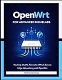 OpenWrt for Advanced Homelabs: Routing, VLANs, Firewalls, VLANs & Secure Edge Networking with OpenWrt