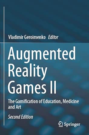 Augmented Reality Games II: The Gamification of Education, Medicine and Art Second Edition 2024 Edition book cover