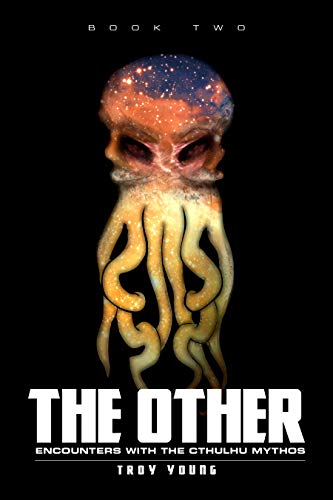 The Other: Encounters With The Cthulhu Mythos Book Two (The Other: The Nyarlathotep Cycle 2)