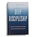 Deep Discipleship: How the Church Can Make Whole Disciples of Jesus