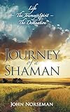 Journey of a Shaman: Life - The Journey, Spirit - The Destination