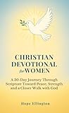 Christian Devotional for Women: A 30-Day Journey Through Scripture Toward Peace, Strength and a Closer Walk with God (English Edition)