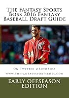 The Fantasy Sports Boss 2016 Fantasy Baseball Draft Guide: Early Offseason Edition 1519133383 Book Cover
