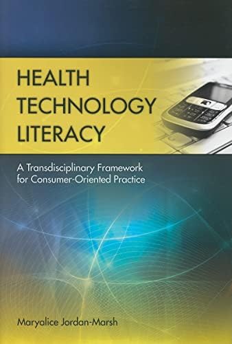 Health Technology Literacy: A Transdisciplinary Framework for Consumer-Oriented Practice: A Transdisciplinary Framework for Consumer-Oriented Practice 1st Edition