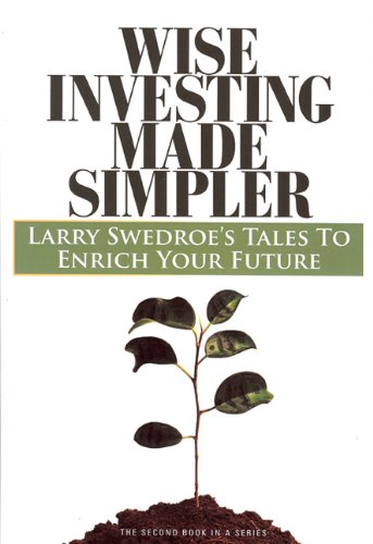 Wise Investing Made Simpler: Larry Swedroe's Tales to Enrich Your Future (Second in a series) (The Focus Investor Series)