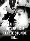  100 Jahre Adolf Hitler – Die letzte Stunde im Führerbunker
