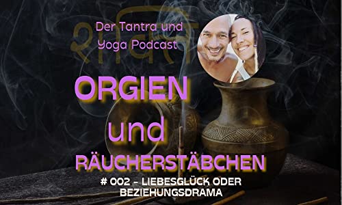 Orgien und R&auml;ucherst&auml;bchen: Folge 002 - Liebesgl&uuml;ck oder Beziehungsdrama