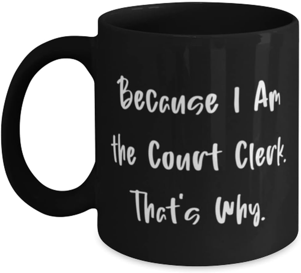 Motivational Court clerk 11oz 15oz Mug, Because I Am the