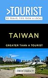 Greater Than a Tourist- Taiwan: 50 Travel Tips from a Local (Greater Than a Tourist: Worldwide Travel Tips from Locals with Local Advice, Hidden Gems, Cultural Insights, and Authentic Exper)