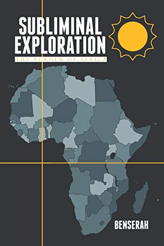 Subliminal Exploration: The Burden of Africa 1514461889 Book Cover