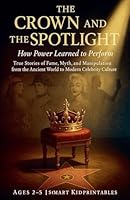 The Crown and the Spotlight: How Power Learned to Perform B0G2TNPFPT Book Cover