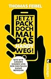  Jetzt pack doch mal das Handy weg!: Wie wir unsere Kinder von der digitalen Sucht befreien (German Edition)