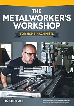 The Metalworker's Workshop for Home Machinists (Fox Chapel Publishing) Beginner-Friendly Guide to Building or Converting Your Space to a Fully Equipped Shop; Over 200 Illustrations and Diagrams