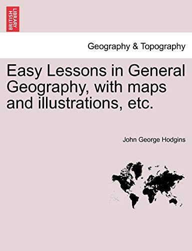 Easy Lessons in General Geography, with Maps and Illustrations, Etc.