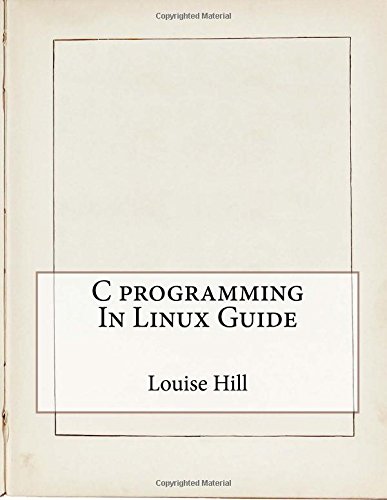 C programming In Linux Guide: Hill, Louise N, London School of ...