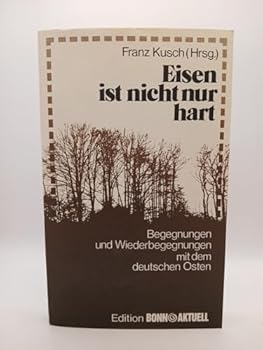 eisen_ist_nicht_nur_hart-begegnungen_und_wiederbegegnungen_mit_dem_deutschen