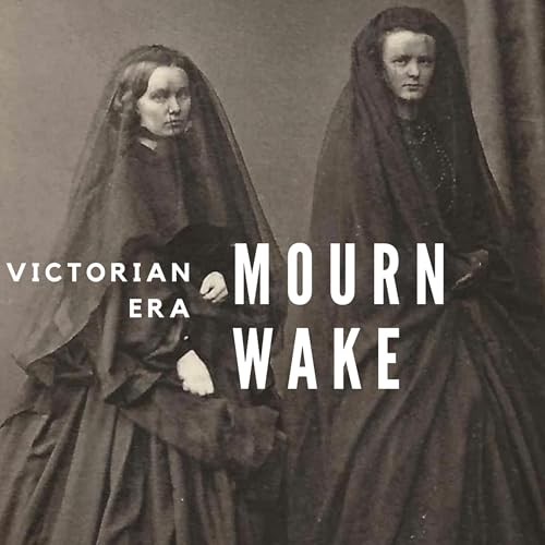 Victorian Era mourning, wake and spiritual beliefs.