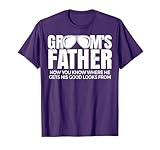 Father Of The Groom Now You Know Where He Get His Look T-Shirt