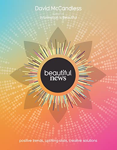 Beautiful News: Positive Trends, Uplifting Stats, Creative Soluti...