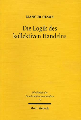 Die Logik des kollektiven Handelns: Kollektivgüter und die Theorie der Gruppen (Einheit der Gesells