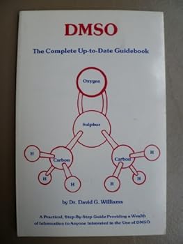 Paperback DMSO: The complete up-to-date guidebook : a practical step-by-step guide providing a wealth of information to anyone interested in the use of DMSO Book