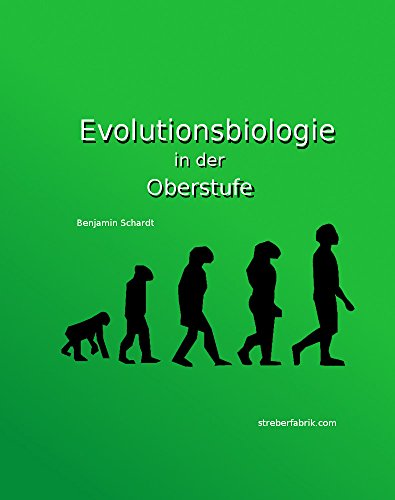 Evolutionsbiologie: Das gesamte Schulwissen bis zum Abitur auf das Wesentliche reduziert und erklärt