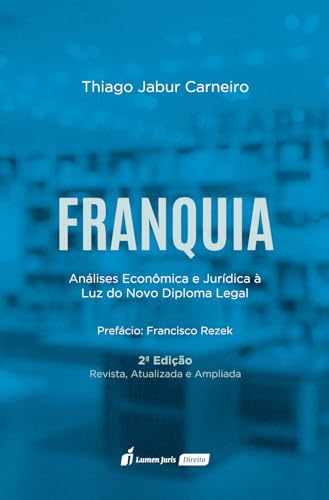 Franquia : análises econômica e jurídica à luz do novo diploma legal – lei 13.966/2019 - Carneiro, Thiago Jabur