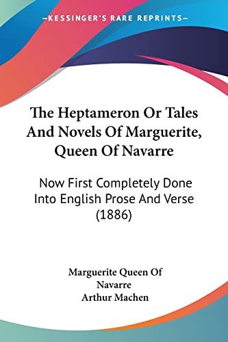 The Heptameron Or Tales And Novels Of Marguerite, Queen Of Navarre: Now First Completely Done Into English Prose And Verse (1886)