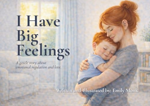 I Have Big Feelings: A gentle story about emotional regulation and love.
