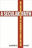 A Secular Faith: Why Christianity Favors the Separation of Church and State
