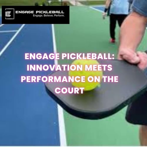 Engage Pickleball: Innovation Meets Performance on the Court cover art