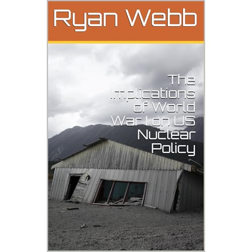 The Implications of World War I on US Nuclear Policy - Ryan Webb episode artwork