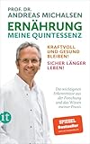 Ernährung. Meine Quintessenz: Kraftvoll und gesund bleiben! Sicher länger leben! | Mit vielen Beispielen und praktischen Tipps, Patientengeschichten und Ernährungsplänen - Herausgeber: Friedrich-Karl Sandmann Prof. Dr. Andreas Michalsen Mitherausgeber: Udo Ludwig Mitwirkende: Regina Carstensen 