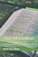 Out Of Context: Putting Popular Bible Verses In Their Proper Context 1791536026 Book Cover