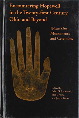 Encountering Hopewell in the Twenty-first Century, Ohio and Beyond: Volume 1: Monuments and Ceremony (Ohio History and Culture)