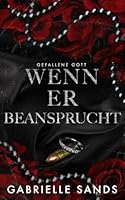 Wenn er beansprucht: Eine dunkle Mafia Romanze (Gefallene Gott) (German Edition) B0F5P4K3C6 Book Cover