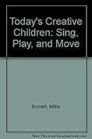 Today's Creative Children: Sing, Play, and Move 0840326726 Book Cover
