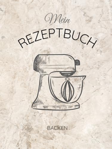 Mein Rezeptbuch backen: dein persoenliches Rezeptbuch, mit viel Platz fuer deine Rezepte. (�h�C�c���)