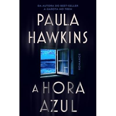 A hora azul - o novo thriller da best-seller Paula Hawkins, autora de "A garota no trem"